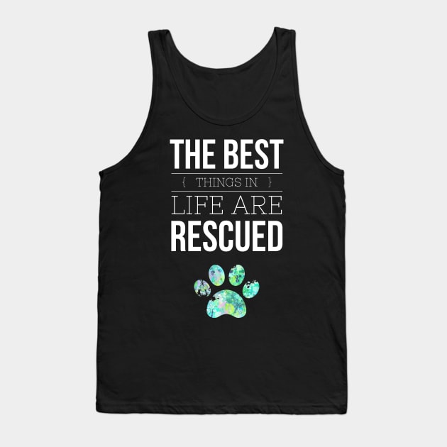 The Best Things in Life are Rescued Dog Paw Print Adoption Tank Top by joannejgg